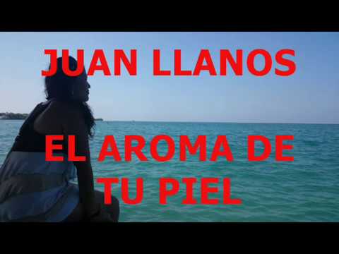EL AROMA DE TU PIEL - JUAN LLANOS