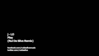 j-LO - Play (Rui Da Silva Remix)