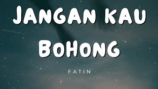 Download lagu Fatin - Jangan Kau Bohong (Lirik) mp3 Download lagu Fatin - Jangan Kau Bohong (Lirik) mp3