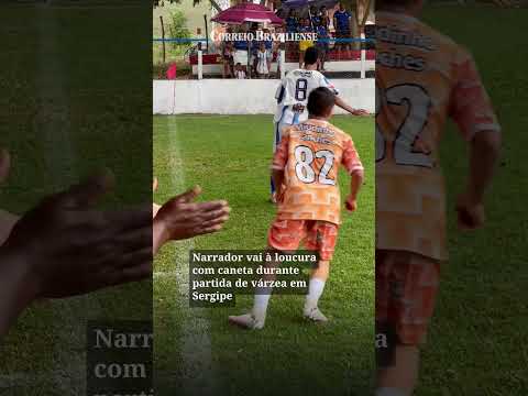 NARRADOR VAI À LOUCURA COM CANETA DURANTE PARTIDA DE VÁRZEA EM SERGIPE