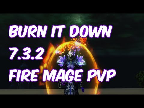 BURN IT DOWN - 7.3.2 Fire Mage PvP - WoW Legion