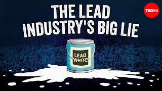 How the lead industry lied to the public for decades - Gerald Markowitz and David Rosner