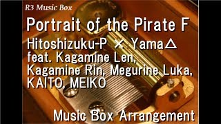 Download lagu Portrait of the Pirate F/Hitoshizuku × Yama feat. Len, Rin, Luka, KAITO, MEIKO [Music Box] mp3