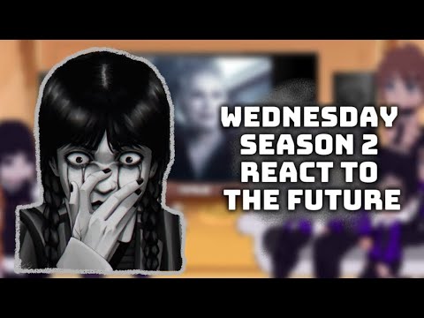Wednesday season 2 react to the future || PART 1 ||  Eng |PT BR