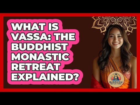 What Is Vassa: The Buddhist Monastic Retreat Explained? - Buddhism Reflections