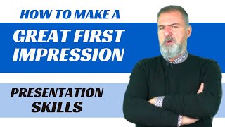 How to make a great first impression - PRESENTATION SKILLS