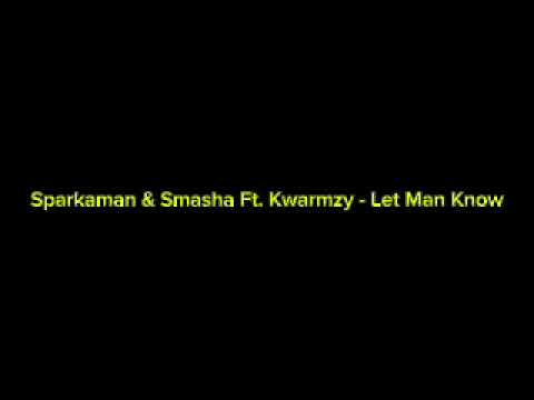 Sparkaman & Smasha Ft. Kwarmzy - Let Man Know