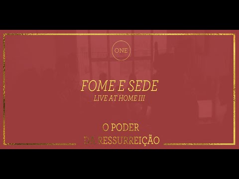 Fome e Sede  - O Poder da Ressurreição (Live At Home III)