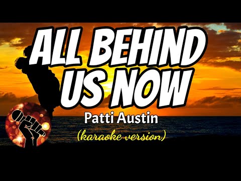 ALL BEHIND US NOW - PATTI AUSTIN (karaoke version)