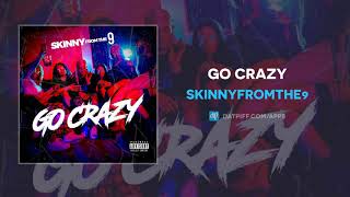 Skinnyfromthe9 "Go Crazy" (AUDIO)