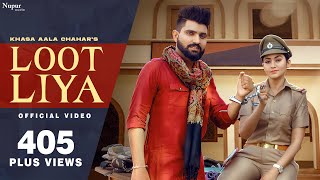 KHASA AALA CHAHAR : LOOT LIYA (Official Video)  Sw