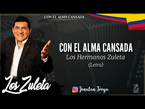 Con El Alma Cansada - Los Hermanos Zuleta (Letra)