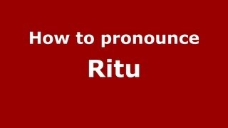 How to pronounce Ritu