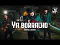 Herencia De Grandes - Ya Borracho [ Letra/Lyric ]