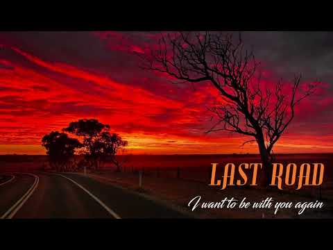 LAST ROAD - I want to be with you again