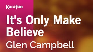 It&#39;s Only Make Believe - Glen Campbell | Karaoke Version | KaraFun
