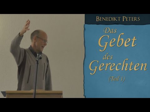 Predigt - Das Gebet des Gerechten (Teil 1) - Benedikt Peters
