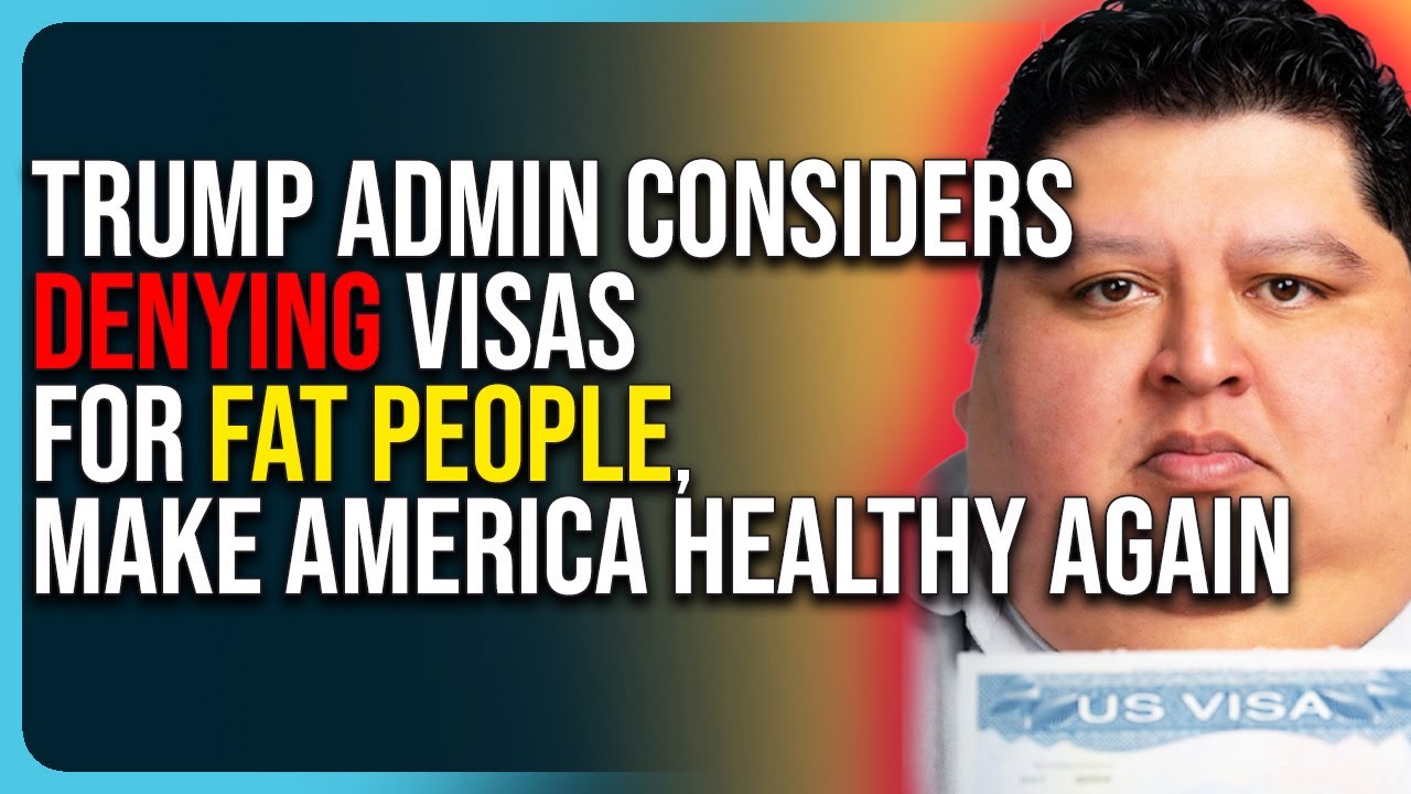 Trump Admin Considers Denying Visas For Fat People, Make America Healthy Again