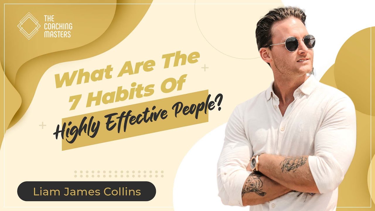 What Are The 7 Habits Of Highly Effective People? | The Coaching Masters