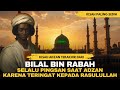 The Sad Story Of Bilal Bin Rabah From Converting To Islam To Becoming The Muezzin Of Prophet Muha