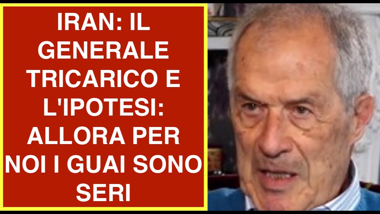IRAN: IL GENERALE TRICARICO E L'IPOTESI: ALLORA PER NOI I GUAI SONO SERI