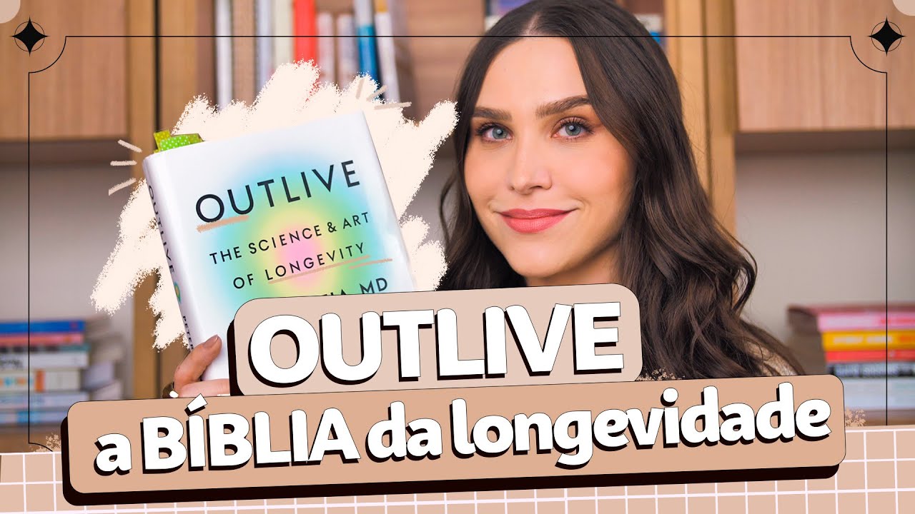 OUTLIVE: Aprendendo sobre Longevidade, Saúde Física e Emocional | Lu Ferreira