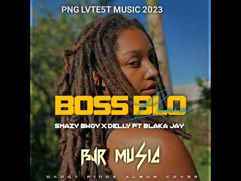 BOSS BLO LEWA Smazy Bwoy X Delly Ft Blaka Jhay 2023