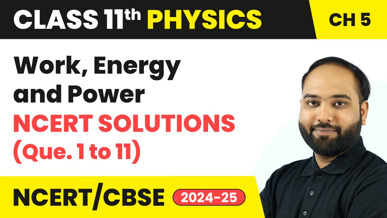 Work, Energy and Power - NCERT Solutions (Que. 1 to 11) | Class 11 Physics Chapter 5 | CBSE 2024-25