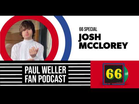 Josh McClorey - The Story of 66 -  Paul Weller Fan Podcast S02E03