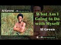 Al Green — What Am I Going to Do with Myself (Official Audio)