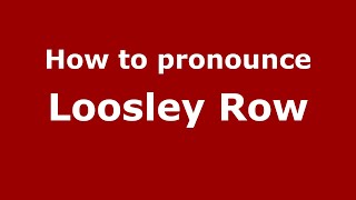 How to pronounce Loosley Row