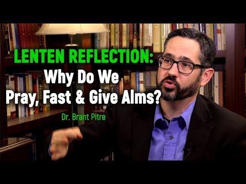 Lenten Reflection: Why Do We Pray, Fast & Give Alms?