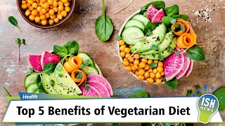 Top 5 Benefits of Vegetarian Diet