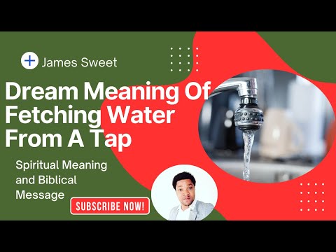 Dream Meaning Of Fetching Water From A Tap - Spiritual Meaning
