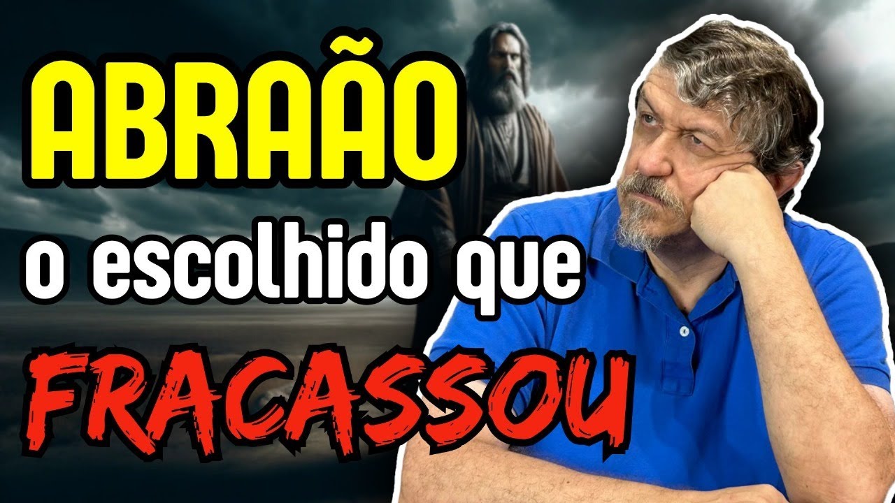 Abraão: o escolhido que fracassou! | Luiz Sayão