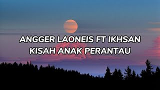 Download lagu Angger Laoneis Ft Ikhsan - Kisah Anak Perantau (LIRIK) mp3