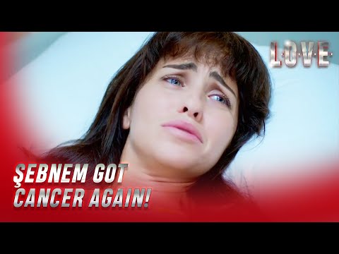Love - Aşk - Şebnem Caught Cancer Again! - Special Section