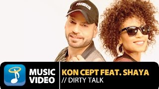 Kon Cept ft. Shaya - Dirty Talk (Official Music Video HD)