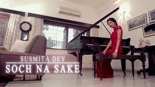 Soch na sake | Female cover by | Susmita Dey | Airlift | Arijit Singh | Tulsi Kumar | Akshay Kumar
