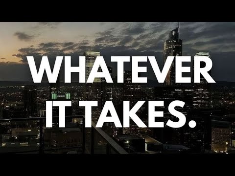 Do whatever it takes to achieve your goals....