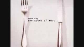 BLACK LUNG - THE SOUND OF MEAT