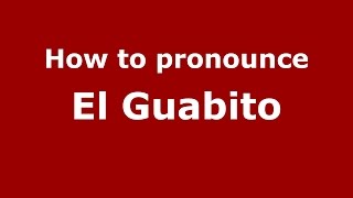 How to pronounce El Guabito