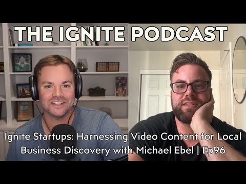 Ignite Startups: Harnessing Video Content for Local Business Discovery with Michael Ebel | Ep96