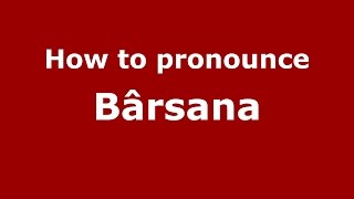 How to pronounce Bârsana
