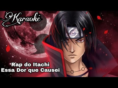 Karaokê Rap do Itachi (Naruto) - Essa Dor que Causei  - 7 Minutoz (Com Letra)