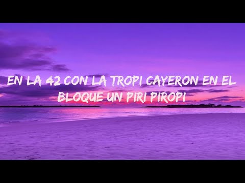 En La 42 Con La Tropi Cayeron En El Bloque Un Piri Piropi (Letra/Lyrics)