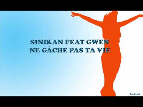 SINIKAN FEAT GWEN - NE GACHE PAS TA VIE