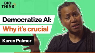 Why democratizing AI is absolutely crucial | Karen Palmer | Big Think