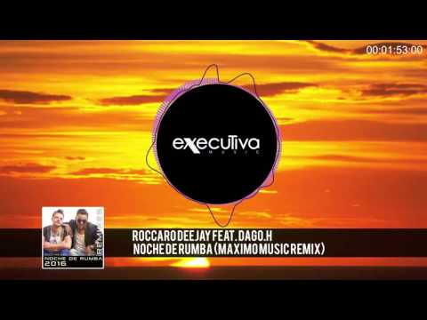 ROCCARO DEEJAY feat. Dago.H - Noche De Rumba (Maximo Music Remix)