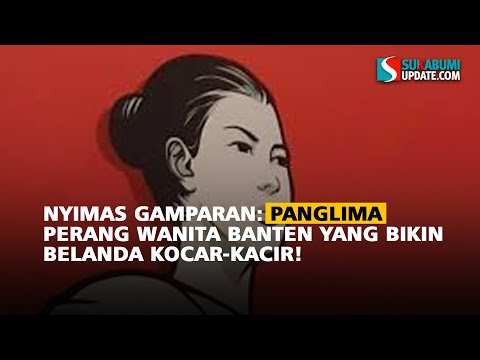 Nyimas Gamparan: Panglima Perang Wanita Banten yang Bikin Belanda Kocar-kacir!